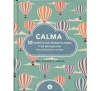 Calma: 50 ejercicios mindfulness y de relajación para reducir el estrés