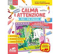 Calma e attenzione per i più piccoli. Tanti giochi e attività per allenare la calma e l'attenzione