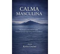 CALMA MASCULINA: Psicología y conversación para conectar con una mujer sin perderte a ti mismo