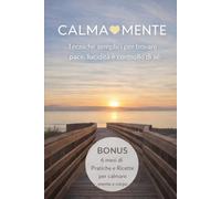 CALMA-MENTE: Tecniche semplici per tutti dove trovare pace, lucidità e controllo si sè