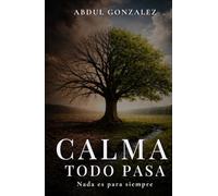 Calma Todo Pasa Nada es para siempre: Un libro para superar rupturas, duelos, crisis y momentos que parecen imposibles.