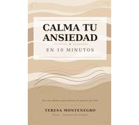 Calma tu ansiedad en 10 minutos: La guía práctica para entender y manejar la ansiedad - para quien la vive y para quien acompaña