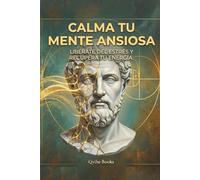 Calma Tu Mente Ansiosa: Libérate del Estrés y Recupera Tu Energía.