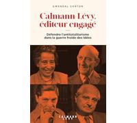 Calmann-Lévy, éditeur engagé: Défendre l'antitotalitarisme dans la Guerre froide des idées