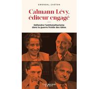 Calmann-Lévy, éditeur engagé Défendre l'antitotalitarisme dans la Guerre froide des idées - Gwendal Châton - Calmann-Levy - broché - Essai