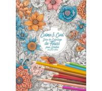 Calme & Cool, Livre de Coloriage de Fleurs pour Adultes B: Livre de coloriage antistress pour adultes Adult Flower Coloring Book for Relaxation and Creativity
