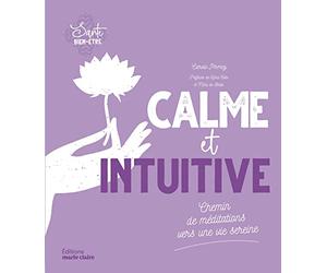Calme et intuitive: Chemin de méditations vers une vie seine