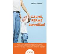 Calme, ferme et bienveillant Face au débat éducation positive/autorité, enfin un livre pour y voir clair et retrouver l'équilibre - Béatrice Kammerer - Larousse - Poche - Guide