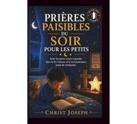 CALME PRIÈRES POUR LE SOMMEIL POUR LES TOUT-PETITS: Aidez les petits cœurs à grandir dans la foi, l'amour et la gratitude avant le coucher