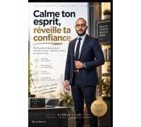 Calme ton esprit… Réveille ta confiance: Petit guide pratique pour stresser moins, ressentir mieux et croire en toi