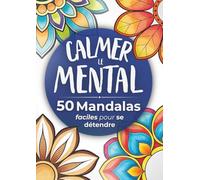 Calmer le Mental : 50 Mandalas pour se Détendre: 50 Dessins Apaisants à Gros Traits pour Libérer la Charge Mentale et Retrouver la Sérénité