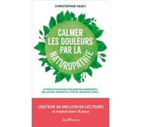 Calmer les douleurs par la naturopathie 65 protocoles pour soulager ballonnements, mal de dos, tendinites, cystites, arthrose, zona... - Christopher Vasey - Jouvence - broché - Guide