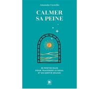 Calmer sa peine 30 protocoles pour traverser le deuil et en sortir grandi - Amanda Castello - Lotus Et L'elephant - Poche - Guide