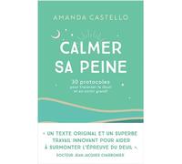 Calmer sa peine 30 protocoles pour traverser le deuil et en sortir grandi - Amanda Castello - Lotus Et L'elephant - broché - Guide