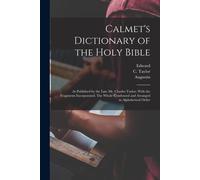 Calmet's Dictionary Of The Holy Bible: As Published By The Late Mr. Charles Taylor, With The Fragments Incorporated. The Whole Condensed And Arranged