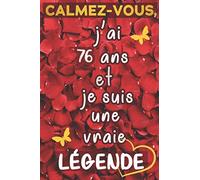Calmez-vous, j’ai 76 ans et je suis une vraie légende: cadeau anniversaire femme 76 ans / Citation Positive / Journal de mes 76 ans / Appréciation ... / agenda ou journal intime personnel