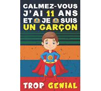 Calmez-vous - J'ai 11 ans et je suis un Garçon trop génial: Carnet de notes idée cadeau anniversaire rigolo original et humoristique pour garçon de 11 ... pour enfant magique et extraordinaire
