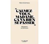 «Calmez-vous madame, ça va bien se passer» : Réceptions du féminisme – Éditions Calmann-Lévy
