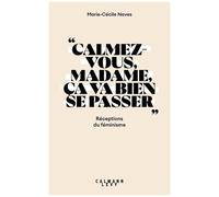 Calmez-Vous Madame, Ça Va Bien Se Passer - Réceptions Du Féminisme