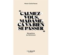«Calmez-vous madame, ça va bien se passer» : Réceptions du féminisme – Éditions Calmann-Lévy
