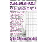 CALMING AND RELAXING PUZZLES: 50 SUDOKU AND KAKURO PUZZLES