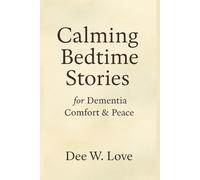 Calming Bedtime Stories: Gentle, Soothing Stories for Dementia, Alzheimer’s, and Sundowning Comfort
