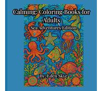 Calming: Coloring Books for Adults: A Calming Collection of Ocean Animals, Mandalas, and Sea-Inspired Art for Adults - 50 Unique Designs to Relieve Anxiety and Inspire Creativity
