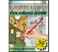 Calming Colors Coloring Book: Cities & Skylines: Relaxing City and Skyline Coloring Pages for Adults