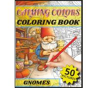 Calming Colors Coloring Book: Gnomes: Cozy Woodland Gnomes to Color and Relax