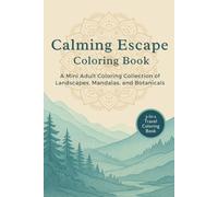 Calming Escape Coloring Book: A 3-in-1 Mini Adult Coloring Collection of Nature Scenes, Peaceful Landscapes, Soothing Patterns, Mandalas, and Botanicals for Stress Relief & Relaxation