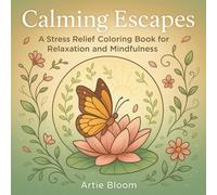 Calming Escapes - A Stress Relief Coloring Book for Relaxation and Mindfulness: 50 therapeutic coloring pages with relaxing mandalas, anti-stress art ... designed to ease anxiety and bring peace.