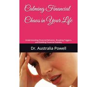 Calming Financial Chaos in Your Life: Understanding Financial Behavior, Breaking Triggers, and Building Financial Stability