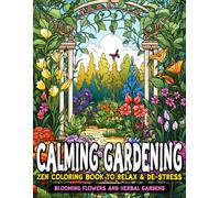 Calming Gardening Zen Coloring Book to Relax and De-Stress: Blooming Flowers and Herbal Gardens