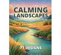 Calming Landscapes: Coloring Book for Stress Relief - 77 Relaxing Designs Featuring Mountains, Seaside, Countryside, and More