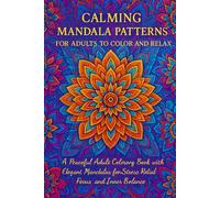 Calming Mandala Patterns for Adults to Color and Relax: A Peaceful Adult Coloring Book with Elegant Mandalas for Stress Relief, Focus, and Inner Balance