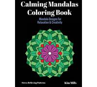 Calming Mandalas Coloring Book: Mandala Designs For Relaxation And Creativity