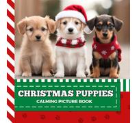 Calming Picture Book: Cute Christmas Puppies - Relaxing Puppy Photos Supporting Visual Stimulation in Seniors Experiencing Memory Loss, Alzheimer’s, Dementia