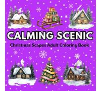 Calming Scenic Christmas Scapes Adult Coloring Book: Relaxing Stress Relief with Snowy Villages, Cozy Cabins, Forest Trails and Festive Illustrations for Adults