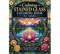 Calming Stained Glass Coloring Book for Adults: Bold & Relaxing Window Designs Featuring Flowers, Animals, Mandalas & Scenic Patterns for Stress Relief