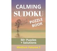 Calming Sudoku Puzzle Book: Medium Puzzles Volume 3 to Help Relax the Mind and Focus | 6X9 inches, 114 Pages | 50+ Puzzles | Solutions Included