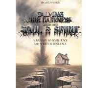 CALMING THE DARKNESS WITHIN YOUR SOUL AND SPIRIT: A JOURNEY TO INNER PEACE AND SPIRITUAL RESILIENCE