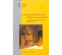 Calming the Mind and Discerning the Real: Buddhist Meditation and the Middle View