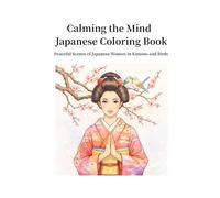 Calming the Mind Japanese Coloring Book: Peaceful Scenes of Japanese Women in Kimono and Birds