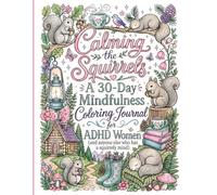 Calming the Squirrels: A 30-Day Mindfulness Coloring Journal for ADHD Women (and anyone else who has a squirrely mind)