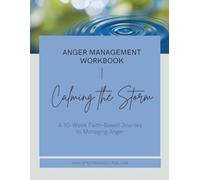 Calming the Storm: A 10-Week Faith-Based Journey to Managing Anger
