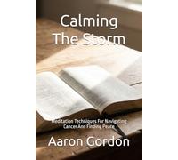Calming The Storm: Meditation Techniques For Navigating Cancer And Finding Peace