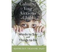 Calming Your Anxious Child: Words to Say and Things to Do - [Version Originale] Inconnu (Auteur)