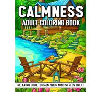 Calmness Adult Coloring Book: Beautiful Designs of Tigers, Sunflowers, Cottages, Landscape, Beach, House, Birds, Flowers, and more Relaxing Book to Calm your Mind and Stress Relief.