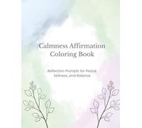 Calmness Affirmation Coloring Book: Relax and Unwind with Peaceful Affirmations for Stress Relief and Inner Balance