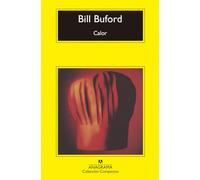 Calor / Heat: Aventuras De Un Aficionado Como Esclavo En La Cocina, Cocinero, Fabricante De Pasta Y Aprendiz De Carnicero En La Toscana